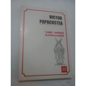 TRADITII ROMANESTIDE ISTORIE SI CULTURA - Victor Papacostea
